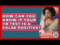 How Can You Know If Your TB Test Is A False Positive - Tuberculosis Disease Guide