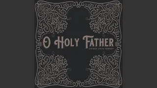 o holy father