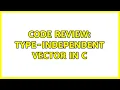 Code Review Type-independent vector in C 3 Solutions