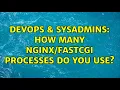 DevOps SysAdmins How many processes do you use