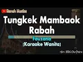 Download Lagu TUNGKEK MAMBAOK RABAH Karaoke (FAUZANA) - Nada Wanita (Dm) | Audio Jernih