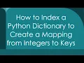 How to Index a Python Dictionary to Create a Mapping from Integers to Keys