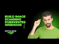 Building Container Image Scanning Webhook using Operator SDK Kubernetes Admission Webhook