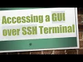 Accessing a GUI over SSH Terminal
