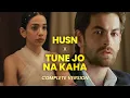 Download Lagu Husn x Tune Jo Na Kaha (Complete Version)