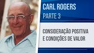 CARL ROGERS (3) – CONSIDERAÇÃO POSITIVA E CONDIÇÕES DE VALOR – ABORDAGEM CENTRADA NA PESSOA