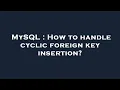 MySQL How to handle cyclic foreign key insertion