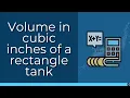 Math Volume in cubic inches of a rectangle tank