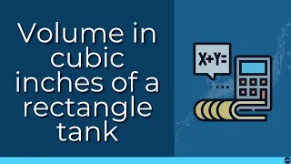 Math Volume in cubic inches of a rectangle tank