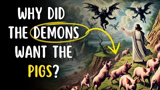 Why Did the Demons Ask Jesus to Enter the Pigs? | And why did Jesus grant their request?