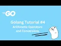 Go Tutorial 2022 Arithmetic Operators and Conversions