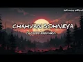 CHAHVAN SOHNEYA l( slowed & reward) music ll. Lyrics song
