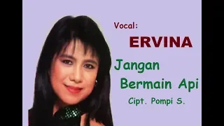 Download JANGAN BERMAIN API (LIRIK) Ervina - Musik/Cipt. Pompi S. MP3