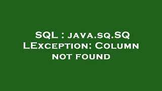 SQL java sq SQLException Column not found