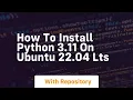 How to install python 3 11 on ubuntu 22 04 lts