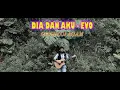 Download Lagu Dia Dan Aku - Evo ( Cover By Oi Agam )