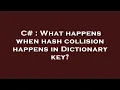 C What happens when hash collision happens in Dictionary key