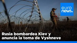 Guerra en Ucrania: Rusia bombardea Kiev y anuncia la toma de Vyshneve, en Donetsk
