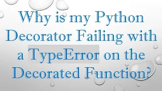 Why is my Python Decorator Failing with a TypeError on the Decorated Function