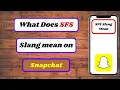 what does sfs mean on snapchat sfs meaning in snapchat snapchat sfs meaning