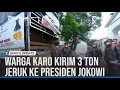 Download Lagu WARGA KARO KIRIM 3 TON JERUK KE PRESIDEN JOKOWI