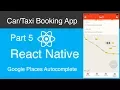 React Native Car Taxi Booking App Part 5 - Google places Autocomplete