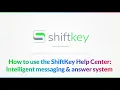 Tips Tricks How Use the ShiftKey Help Center Messaging Answer System ALL - 20 001 v1 0
