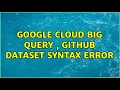 Google Cloud Big Query Github Dataset Syntax Error