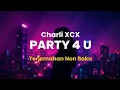 Download Lagu Party 4 U - Charli XCX | Lirik Terjemahan Non Baku