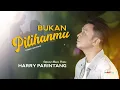Download Lagu Harry Parintang - Bukan Pilihanmu - Official Music VIdeo