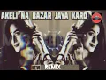 Download Lagu Akeli Na Bazaar Jaya karo Remix song