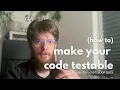 how to make your code testable