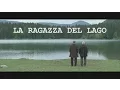 Video di La Ragazza del Lago - Trailer Web
