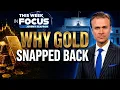 The Real Reason Gold Turned This Week and Who s Quietly Buying This Week In Focus