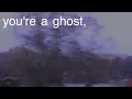 you're a ghost [Short Visual]