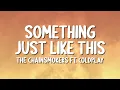 Download Lagu The Chainsmokers - Something Just Like This (ft. Coldplay) (Lyrics)