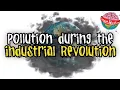 Pollution during the Industrial Revolution