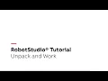 RobotStudio Tutorial - Unpack and Work