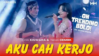 aku cah kerjo icha kiswara u0026 tedjo dembik om savana sakjose