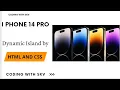 How to make Dynamic Island of I Phone 14 PRO MAX by using HTML CSS