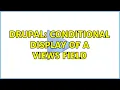Drupal Conditional display of a Views field 2 Solutions