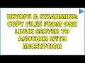 DevOps SysAdmins Copy Files from one Linux server to another with Encryption 2 Solutions