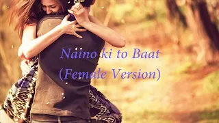 Download Naino ki to baat lyrics...Female version MP3