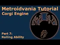 Metroidvania Tutorial for the Corgi Engine - Roll Ability