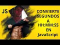 Como convertir SEGUNDOS al formato HH MM SS segundos con JavaScript