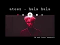 🎧 3D/BASS BOOSTED | ATEEZ (에이티즈) - HALA HALA