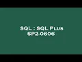 SQL SQL Plus SP2-0606