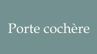 How to Pronounce Porte cochere Porte cochere Correctly in French