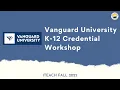 Vanguard University K-12 Credential Workshop Fall 2025