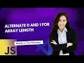 Alternate 0 and 1 for Array Length in JavaScript